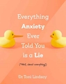 EVERYTHING ANXIETY EVER TOLD YOU WAS A LIE