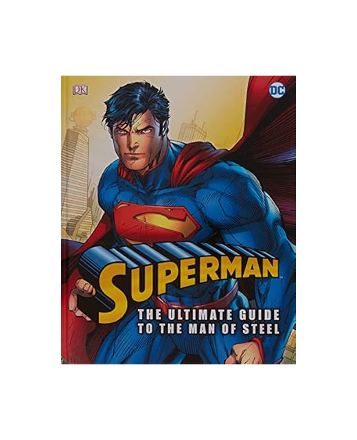 SUPERMAN THE ULTIMATE GUIDE TO THE MAN OF STEEL